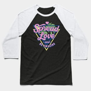 Spread Love and Be Amazing Baseball T-Shirt